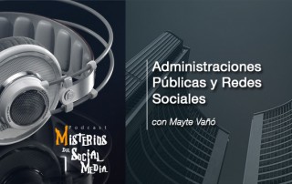 Administraciones-Públicas-y-Redes-Sociales-con-Mayte-Vaño-Misterios-del-Social-Media-Podcast-02