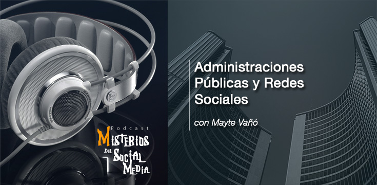 Administraciones-Públicas-y-Redes-Sociales-con-Mayte-Vaño-Misterios-del-Social-Media-Podcast-02