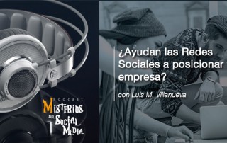 ¿Ayudan-las-Redes-Sociales-a-posicionar-tu-empresa--con-Luis-M.-Villanueva-Misterios-del-Social-Media-Podcast-02