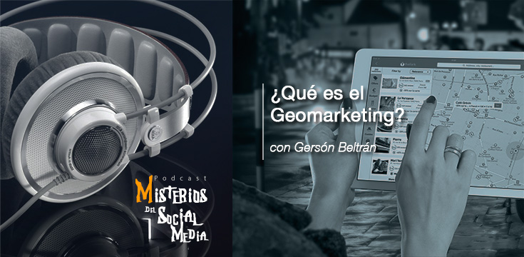 ¿Que-es-el-Geomarketing--con-Gerson-Beltran-Misterios-del-Social-Media-Podcast-03